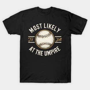 most likely to yell at the umpire T-Shirt